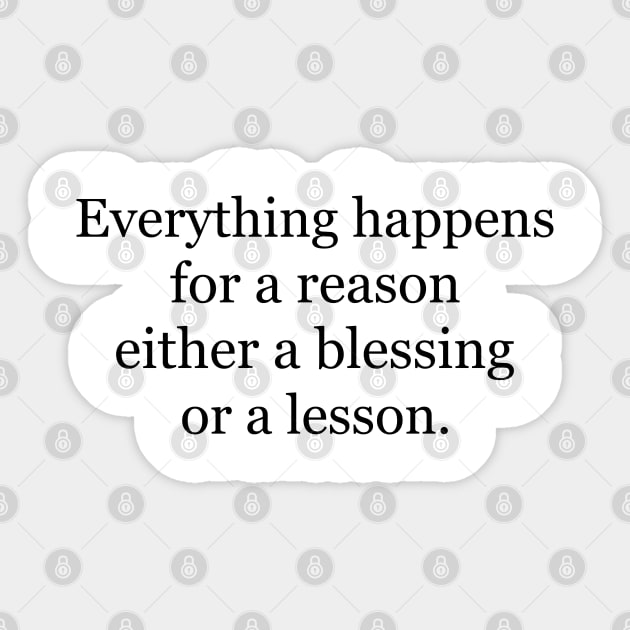 Everything happens for a reason either a blessing or a lesson Sticker by Jackson Williams